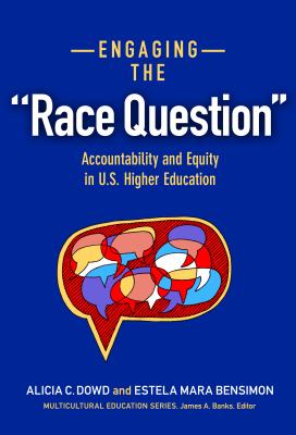 Engaging the Race Question: Accountability and Equity in U.S. Higher Education - Dowd, Alicia C, and Bensimon, Estela Mara