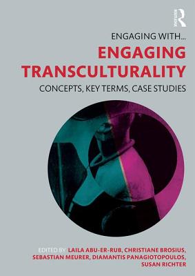 Engaging Transculturality: Concepts, Key Terms, Case Studies - Abu-Er-Rub, Laila (Editor), and Brosius, Christiane (Editor), and Meurer, Sebastian (Editor)