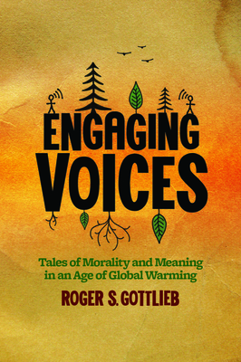 Engaging Voices: Tales of Morality and Meaning in an Age of Global Warming - Gottlieb, Roger S