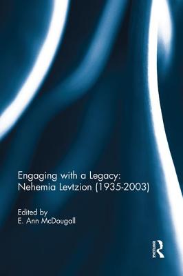 Engaging with a Legacy: Nehemia Levtzion (1935-2003) - McDougall, E. Ann (Editor)