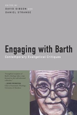 Engaging with Barth: Contemporary Evangelical Critiques - Gibson, David (Editor), and Strange, Daniel (Editor)