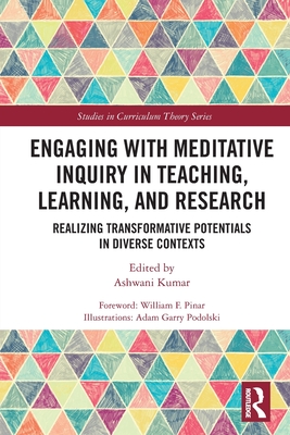 Engaging with Meditative Inquiry in Teaching, Learning, and Research: Realizing Transformative Potentials in Diverse Contexts - Kumar, Ashwani (Editor)