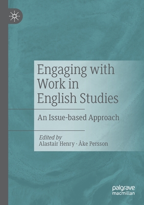 Engaging with Work in English Studies: An Issue-based Approach - Henry, Alastair (Editor), and Persson, ke (Editor)
