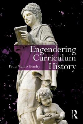 Engendering Curriculum History - Hendry, Petra