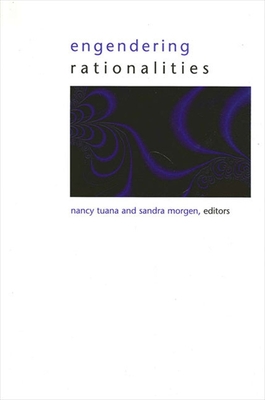 Engendering Rationalities - Tuana, Nancy (Editor), and Morgen, Sandra (Editor)