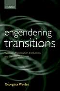 Engendering Transitions: Women's Mobilization, Institutions and Gender Outcomes