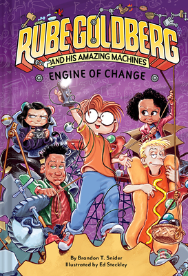Engine of Change (Rube Goldberg and His Amazing Machines #3): Volume 3 - Snider, Brandon T