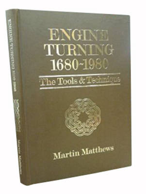 Engine Turning, 1680-1980: The Tools and Technique - Matthews, Martin