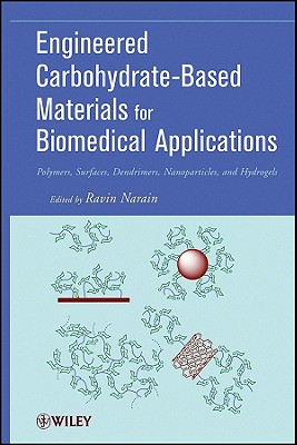 Engineered Carbohydrate-Based Materials for Biomedical Applications: Polymers, Surfaces, Dendrimers, Nanoparticles, and Hydrogels - Narain, Ravin (Editor)