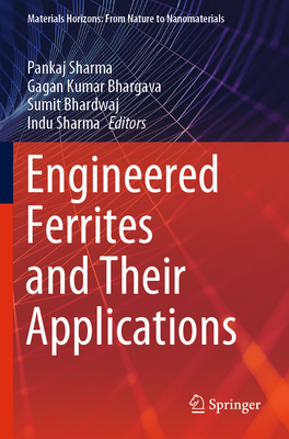 Engineered Ferrites and Their Applications - Sharma, Pankaj (Editor), and Bhargava, Gagan Kumar (Editor), and Bhardwaj, Sumit (Editor)