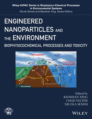 Engineered Nanoparticles and the Environment: Biophysicochemical Processes and Toxicity - Xing, Baoshan (Editor), and Vecitis, Chad D (Editor), and Senesi, Nicola (Editor)