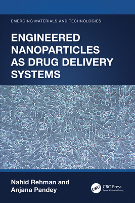 Engineered Nanoparticles as Drug Delivery Systems - Rehman, Nahid, and Pandey, Anjana