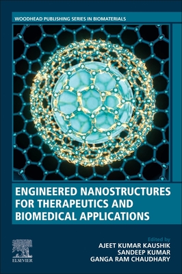 Engineered Nanostructures for Therapeutics and Biomedical Applications - Kaushik, Ajeet Kumar (Editor), and Kumar, Sandeep (Editor), and Ram Chaudhary, Ganga (Editor)