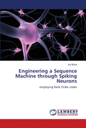 Engineering a Sequence Machine Through Spiking Neurons