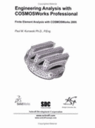 Engineering Analysis With Cosmosworks 2005 - Paul M. Kurowski