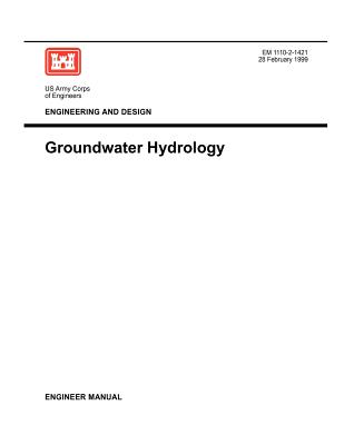 Engineering and Design: Groundwater Hydrology (Engineer Manual 1110-2-1421) - Us Army Corps of Engineers