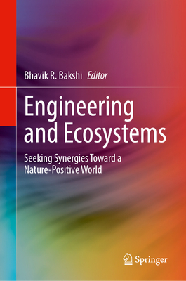 Engineering and Ecosystems: Seeking Synergies Toward a Nature-Positive World - Bakshi, Bhavik R. (Editor)