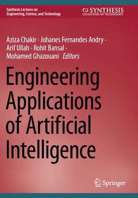 Engineering Applications of Artificial Intelligence - Chakir, Aziza (Editor), and Andry, Johanes Fernandes (Editor), and Ullah, Arif (Editor)