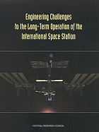Engineering Challenges to the Long-Term Operation of the International Space Station - National Research Council, and Commission on Engineering and Technical Systems, and Aeronautics and Space Engineering Board