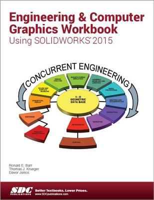 Engineering & Computer Graphics Workbook Using SOLIDWORKS 2015 - Barr, Ronald E, and Juricic, Davor, and Krueger, Thomas J