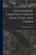 Engineering Construction in Iron, Steel and Timber