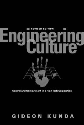 Engineering Culture: Control and Commitment in a High-Tech Corporation - Kunda, Gideon