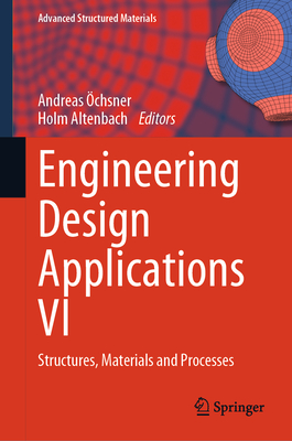 Engineering Design Applications VI: Structures, Materials and Processes - chsner, Andreas (Editor), and Altenbach, Holm (Editor)