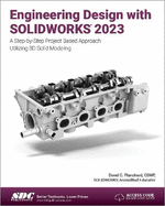 Engineering Design with SOLIDWORKS 2023: A Step-by-Step Project Based Approach Utilizing 3D Solid Modeling
