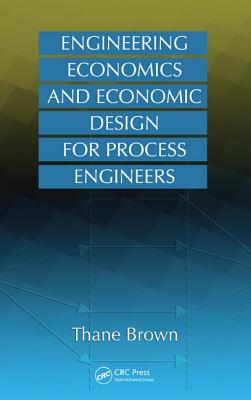 Engineering Economics and Economic Design for Process Engineers - Brown, Thane