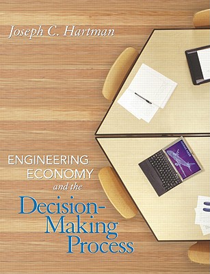 Engineering Economy and the Decision-Making Process - Hartman, Joseph C