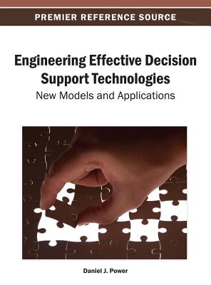 Engineering Effective Decision Support Technologies: New Models and Applications - Power, Daniel J (Editor)