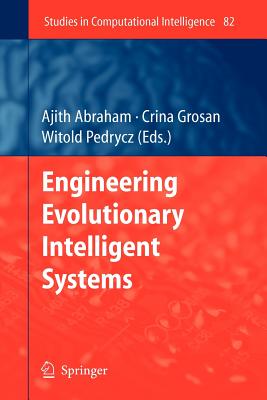 Engineering Evolutionary Intelligent Systems - Abraham, Ajith (Editor), and Grosan, Crina (Editor), and Pedrycz, Witold (Editor)