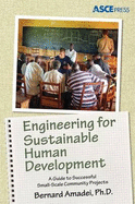 Engineering for Sustainable Human Development: A Guide to Successful Small-Scale Community Development - Amadei, Bernard