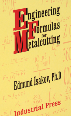 Engineering Formulas for Metalcutting - Isakov, Edmund