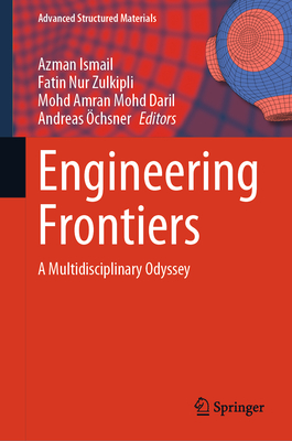 Engineering Frontiers: A Multidisciplinary Odyssey - Ismail, Azman (Editor), and Zulkipli, Fatin Nur (Editor), and Mohd Daril, Mohd Amran (Editor)