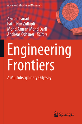 Engineering Frontiers: A Multidisciplinary Odyssey - Ismail, Azman (Editor), and Zulkipli, Fatin Nur (Editor), and Mohd Daril, Mohd Amran (Editor)