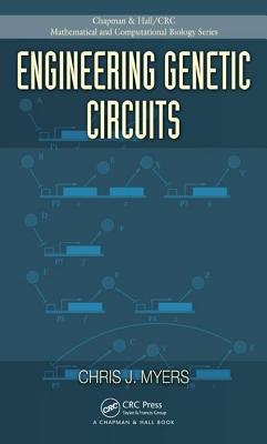 Engineering Genetic Circuits - Myers, Chris J, Ph.D.