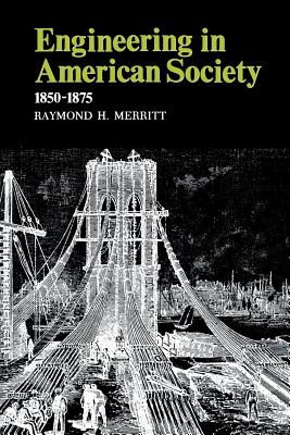 Engineering in American Society: 1850-1875 - Merritt, Raymond H