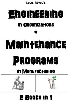 Engineering in Organizations + Maintenance in Manufacturing: 2 Books in 1 - Bevoc, Louis, and Brusselli, Nathan