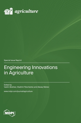 Engineering Innovations in Agriculture - Bolshev, Vadim (Guest editor), and Panchenko, Vladimir (Guest editor), and Sibirev, Alexey (Guest editor)