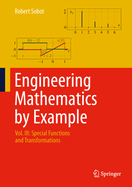 Engineering Mathematics by Example: Vol. III: Special Functions and Transformations