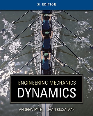 Engineering Mechanics, SI Edition: Dynamics - Pytel, Andrew, and Kiusalaas, Jaan