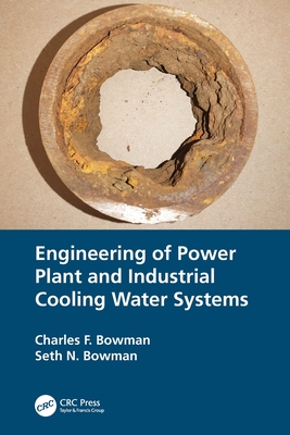 Engineering of Power Plant and Industrial Cooling Water Systems - Bowman, Charles F, and Bowman, Seth N