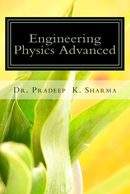 Engineering Physics Advanced: A Complete Text Book of Engineeing Physics for IInd Sem Students of UEM, Jaipur - Sharma Ph D, Pradeep Kumar