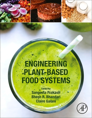 Engineering Plant-Based Food Systems - Prakash, Sangeeta (Editor), and Bhandari, Bhesh (Editor), and Gaiani, Claire (Editor)