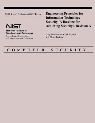 Engineering Principles for Information Technology Security (A Baseline for Achieving Security), Revision A - Stoneburner, Gary, and Hayden, Clark, and Feringa, Alexis