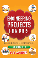 Engineering Projects for Kids 2 Books in 1: Engineering, STEM and Logic Activities for Kids (Coding for Absolute Beginners)