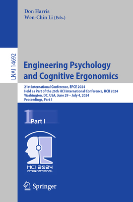 Engineering Psychology and Cognitive Ergonomics: 21st International Conference, EPCE 2024, Held as Part of the 26th HCI International Conference, HCII 2024, Washington, DC, USA, June 29 - July 4, 2024, Proceedings, Part I - Harris, Don (Editor), and Li, Wen-Chin (Editor)