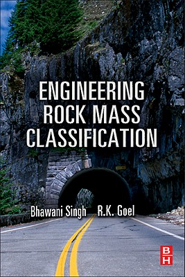 Engineering Rock Mass Classification: Tunnelling, Foundations and Landslides - Goel, R K, and Singh, Bhawani