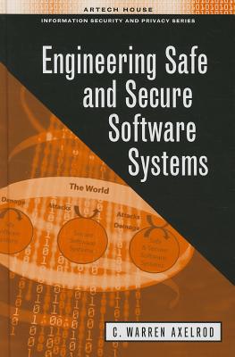 Engineering Safe and Secure Software Systems - Axelrod, C Warren